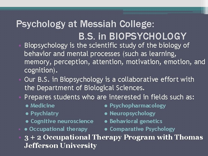 Psychology at Messiah College: B. S. in BIOPSYCHOLOGY • Biopsychology is the scientific study