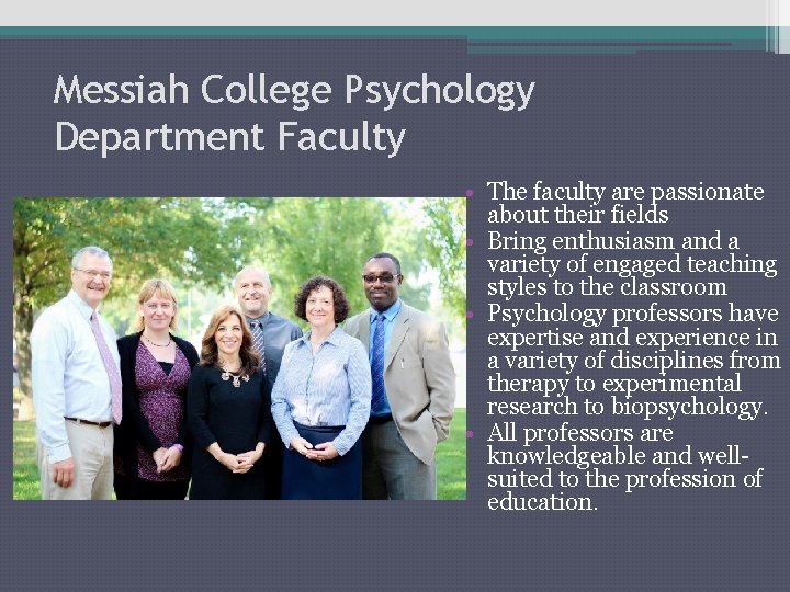 Messiah College Psychology Department Faculty • The faculty are passionate about their fields •