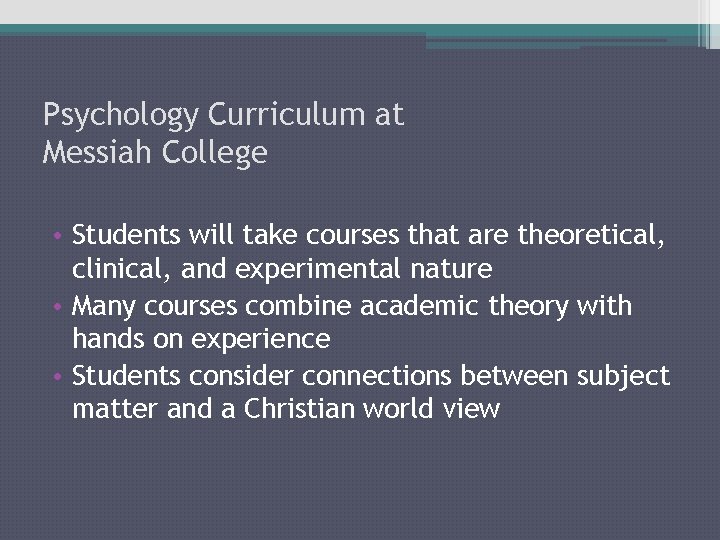 Psychology Curriculum at Messiah College • Students will take courses that are theoretical, clinical,