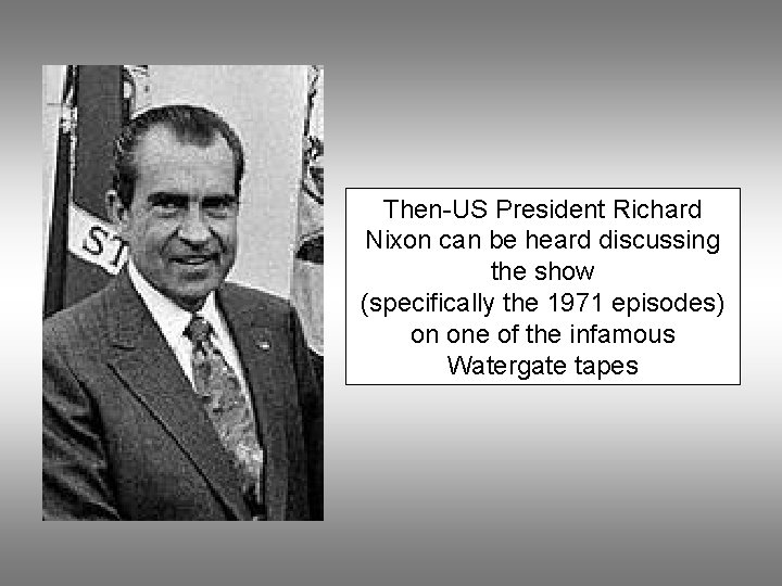 Then-US President Richard Nixon can be heard discussing the show (specifically the 1971 episodes)