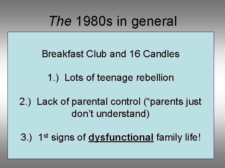 The 1980 s in general Breakfast Club and 16 Candles 1. ) Lots of