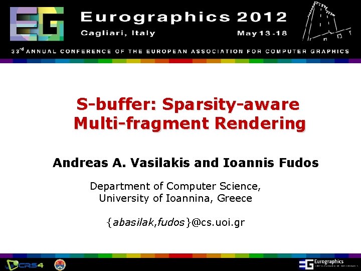 Eurographics 2012, Cagliari, Italy S-buffer: Sparsity-aware Multi-fragment Rendering Andreas A. Vasilakis and Ioannis Fudos