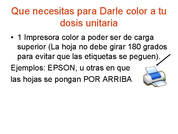 Que necesitas para Darle color a tu dosis unitaria • 1 Impresora color a