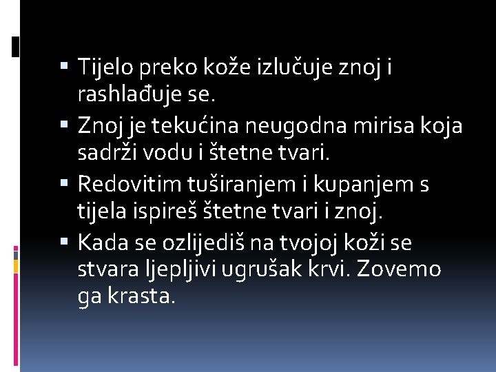  Tijelo preko kože izlučuje znoj i rashlađuje se. Znoj je tekućina neugodna mirisa