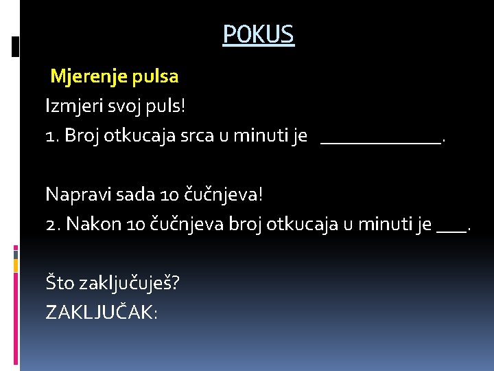 POKUS Mjerenje pulsa Izmjeri svoj puls! 1. Broj otkucaja srca u minuti je ______. POKUS Mjerenje pulsa Izmjeri svoj puls! 1. Broj otkucaja srca u minuti je ______.