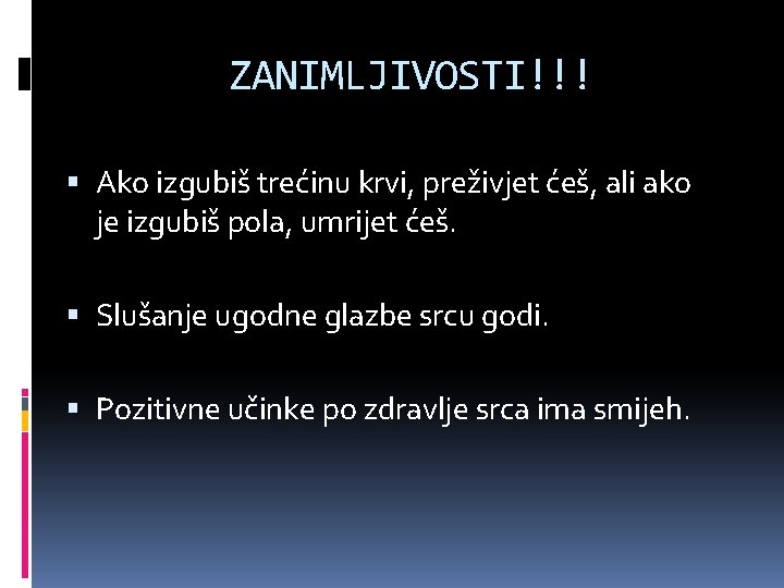 ZANIMLJIVOSTI!!! Ako izgubiš trećinu krvi, preživjet ćeš, ali ako je izgubiš pola, umrijet ćeš. ZANIMLJIVOSTI!!! Ako izgubiš trećinu krvi, preživjet ćeš, ali ako je izgubiš pola, umrijet ćeš.