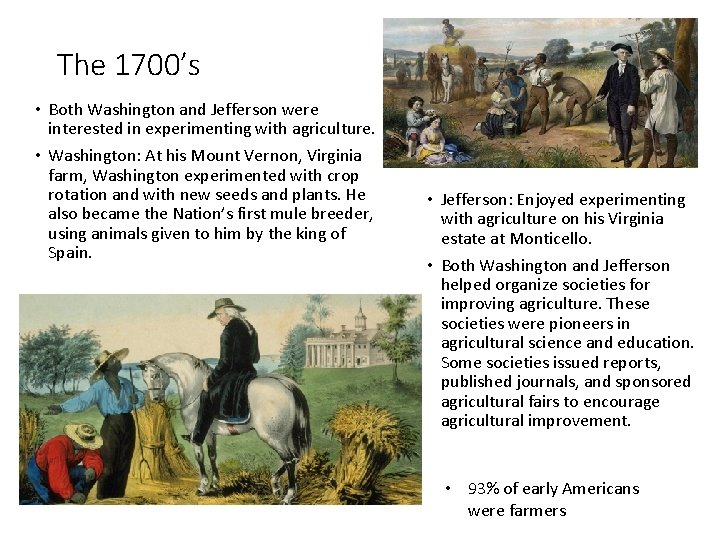 The 1700’s • Both Washington and Jefferson were interested in experimenting with agriculture. •