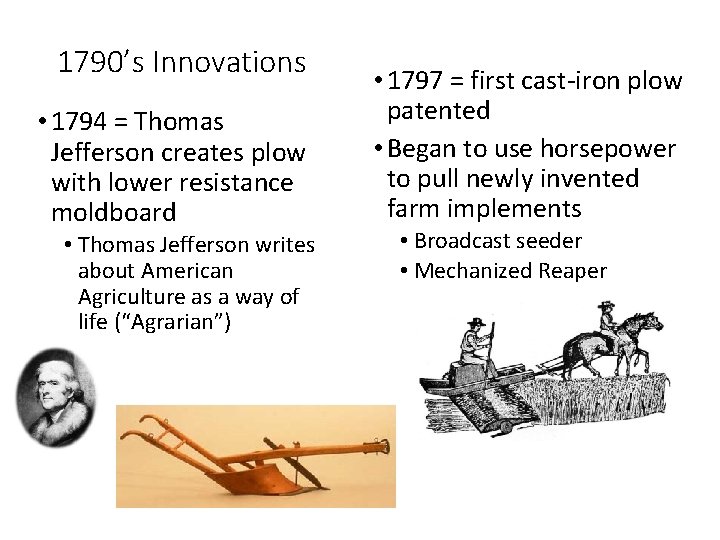 1790’s Innovations • 1794 = Thomas Jefferson creates plow with lower resistance moldboard •