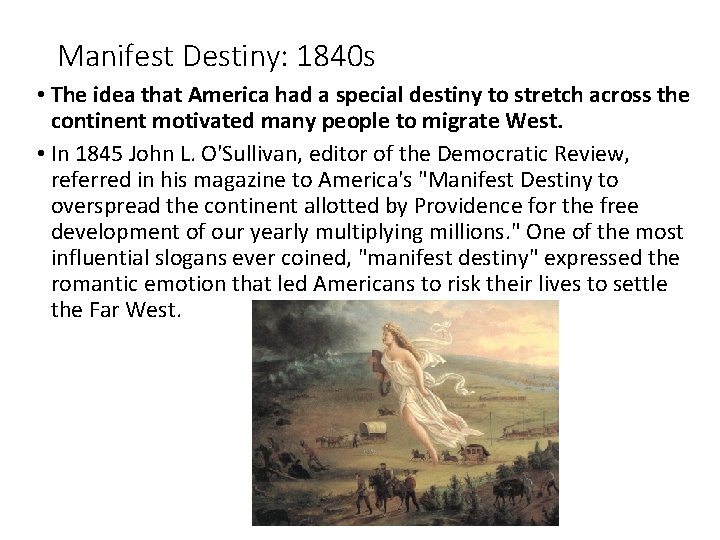 Manifest Destiny: 1840 s • The idea that America had a special destiny to