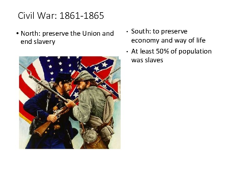 Civil War: 1861 -1865 • North: preserve the Union and end slavery • •