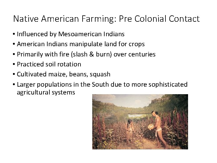 Native American Farming: Pre Colonial Contact • Influenced by Mesoamerican Indians • American Indians