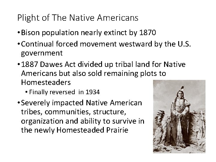 Plight of The Native Americans • Bison population nearly extinct by 1870 • Continual