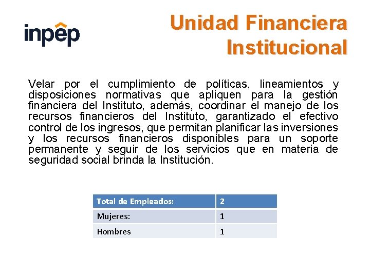 Unidad Financiera Institucional Velar por el cumplimiento de políticas, lineamientos y disposiciones normativas que