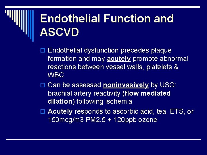 Endothelial Function and ASCVD o Endothelial dysfunction precedes plaque formation and may acutely promote