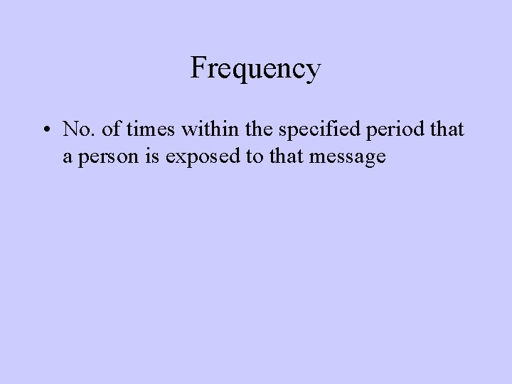 Frequency • No. of times within the specified period that a person is exposed