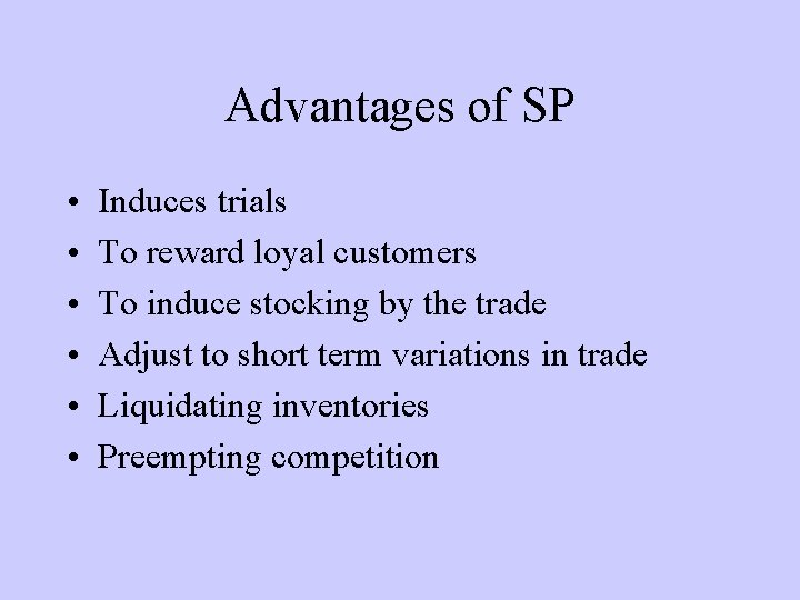 Advantages of SP • • • Induces trials To reward loyal customers To induce