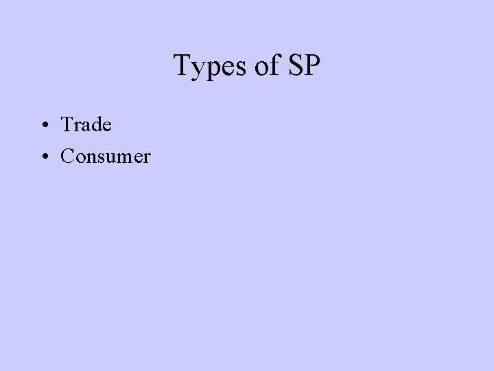 Types of SP • Trade • Consumer 