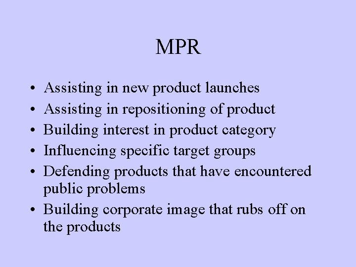 MPR • • • Assisting in new product launches Assisting in repositioning of product
