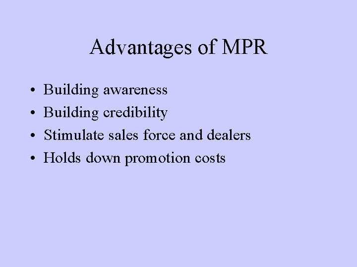 Advantages of MPR • • Building awareness Building credibility Stimulate sales force and dealers