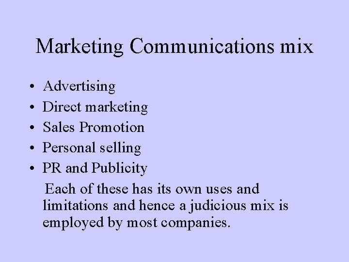 Marketing Communications mix • • • Advertising Direct marketing Sales Promotion Personal selling PR
