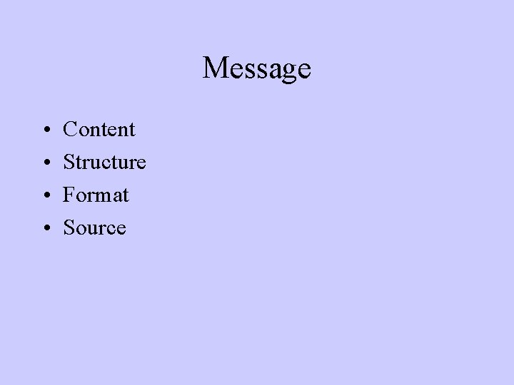 Message • • Content Structure Format Source 
