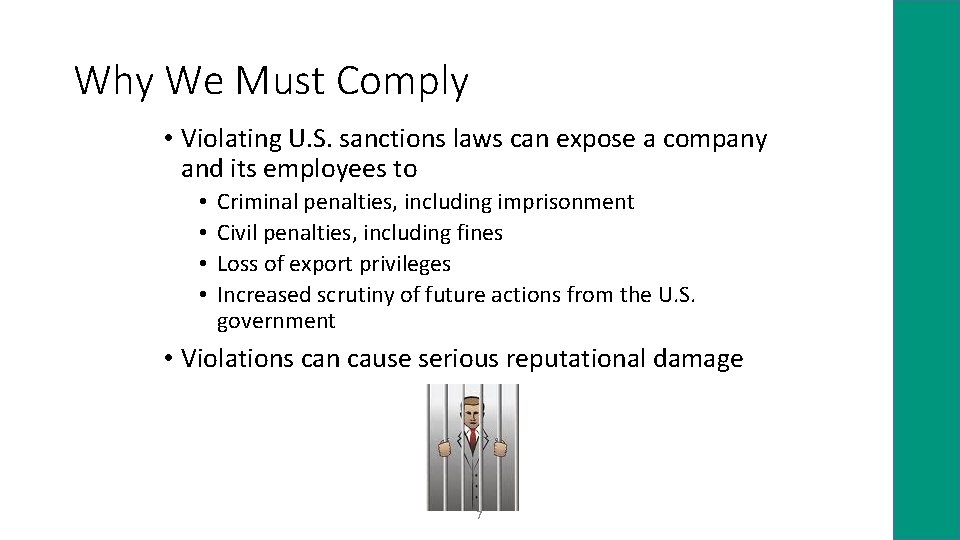 Why We Must Comply • Violating U. S. sanctions laws can expose a company