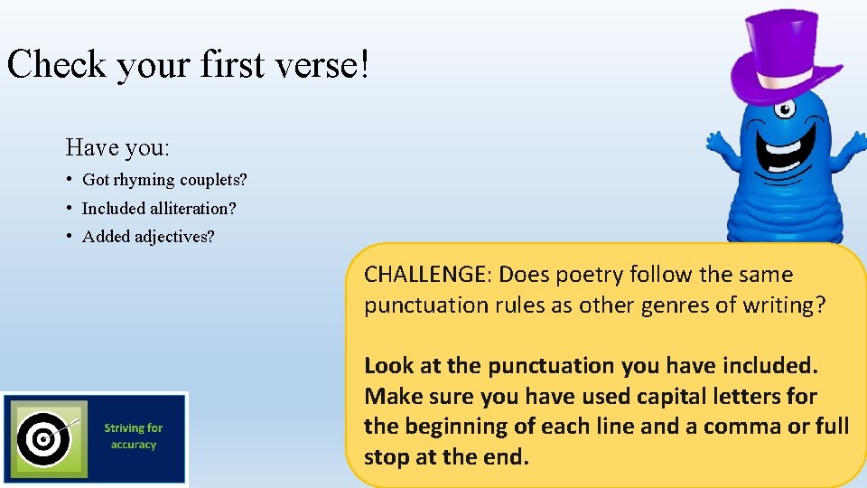 Check your first verse! Have you: • Got rhyming couplets? • Included alliteration? •