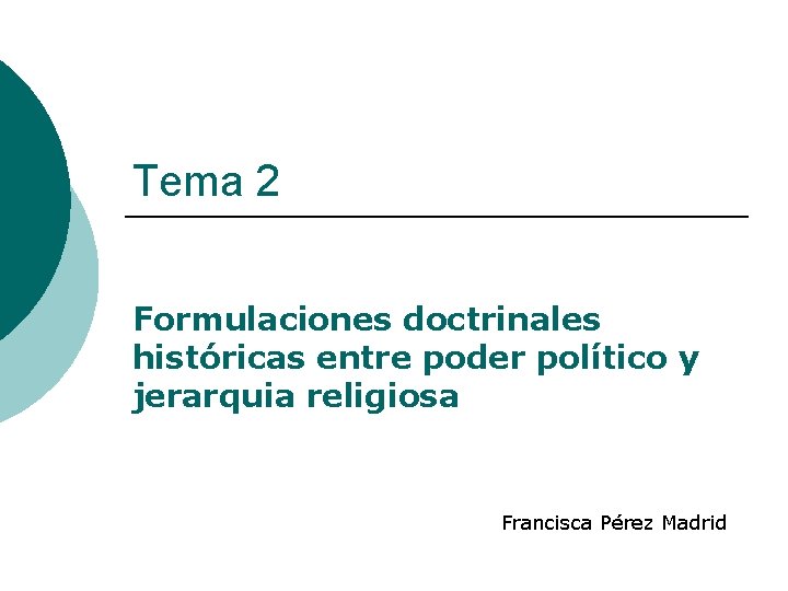 Tema 2 Formulaciones doctrinales históricas entre poder político y jerarquia religiosa Francisca Pérez Madrid