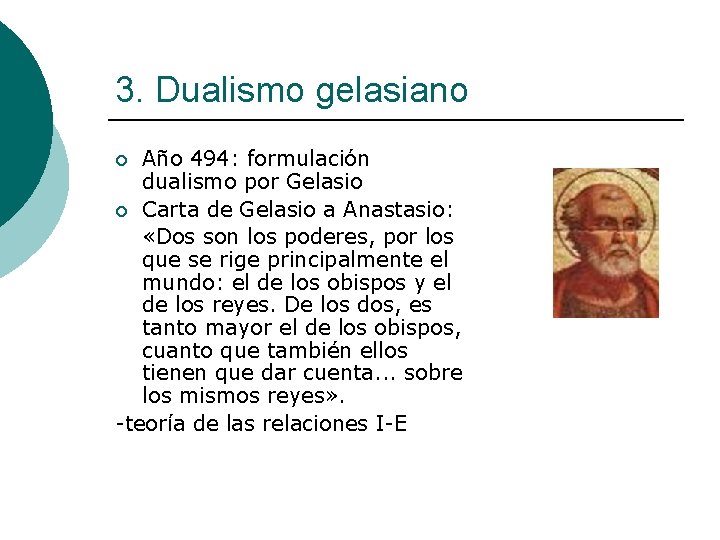 3. Dualismo gelasiano Año 494: formulación dualismo por Gelasio ¡ Carta de Gelasio a