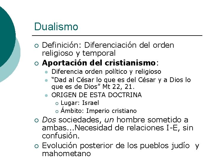 Dualismo ¡ ¡ Definición: Diferenciación del orden religioso y temporal Aportación del cristianismo: l