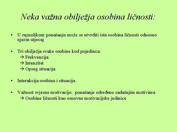 Neka važna obilježja osobina ličnosti: • U raznolikom ponašanju može se utvrditi ista osobina