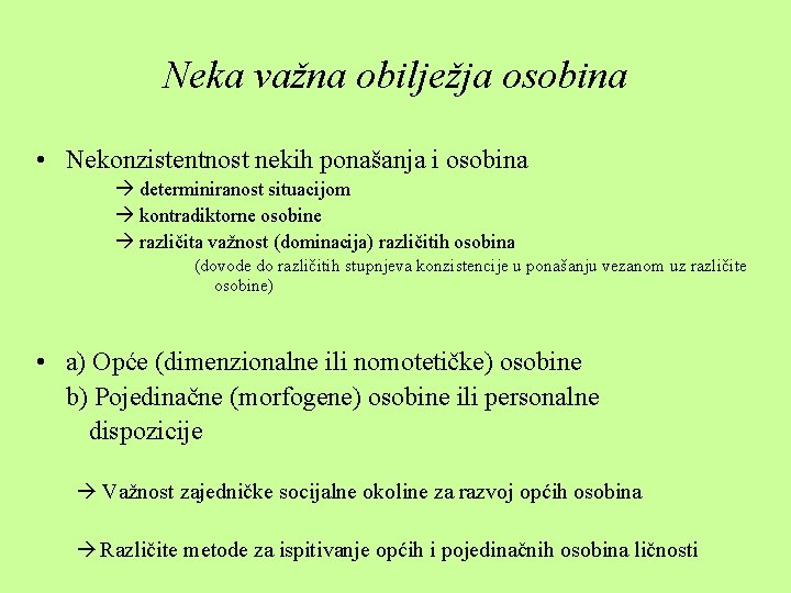 Neka važna obilježja osobina • Nekonzistentnost nekih ponašanja i osobina determiniranost situacijom kontradiktorne osobine