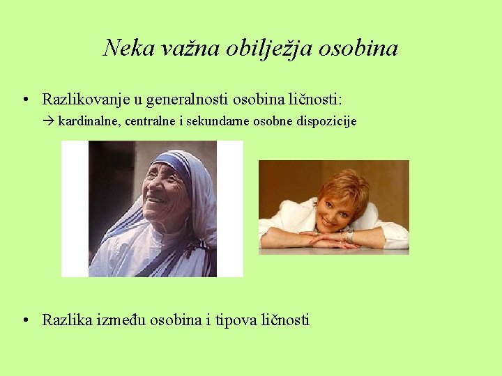 Neka važna obilježja osobina • Razlikovanje u generalnosti osobina ličnosti: kardinalne, centralne i sekundarne