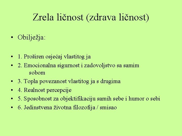 Zrela ličnost (zdrava ličnost) • Obilježja: • 1. Proširen osjećaj vlastitog ja • 2.