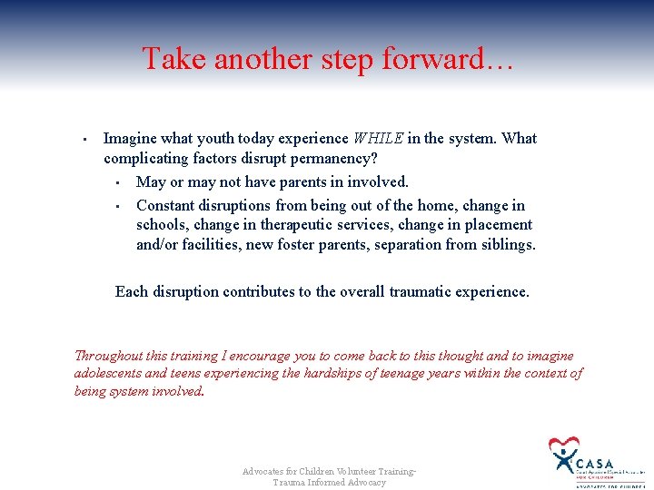 Take another step forward… • Imagine what youth today experience WHILE in the system. Take another step forward… • Imagine what youth today experience WHILE in the system.