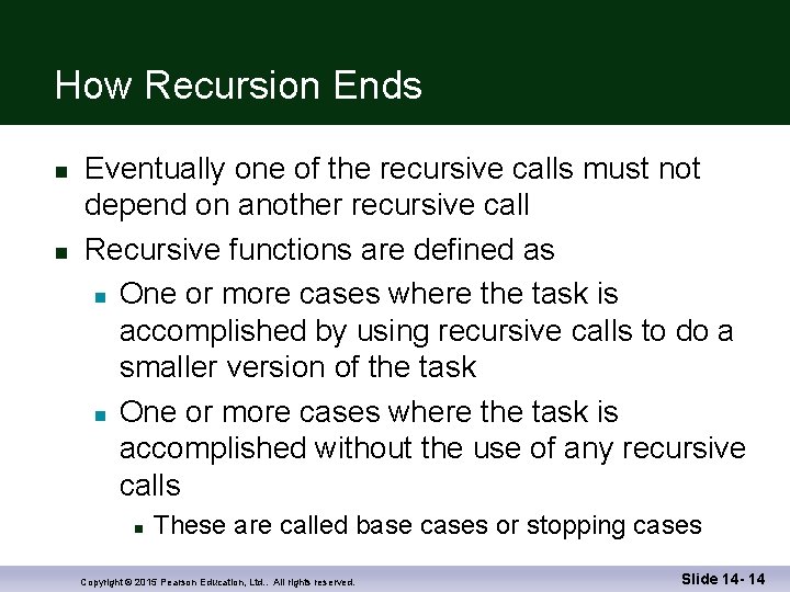 How Recursion Ends n n Eventually one of the recursive calls must not depend