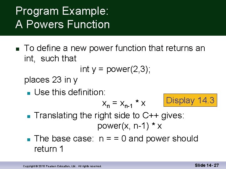 Program Example: A Powers Function n To define a new power function that returns