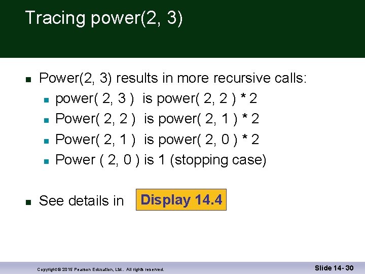 Tracing power(2, 3) n n Power(2, 3) results in more recursive calls: n power(