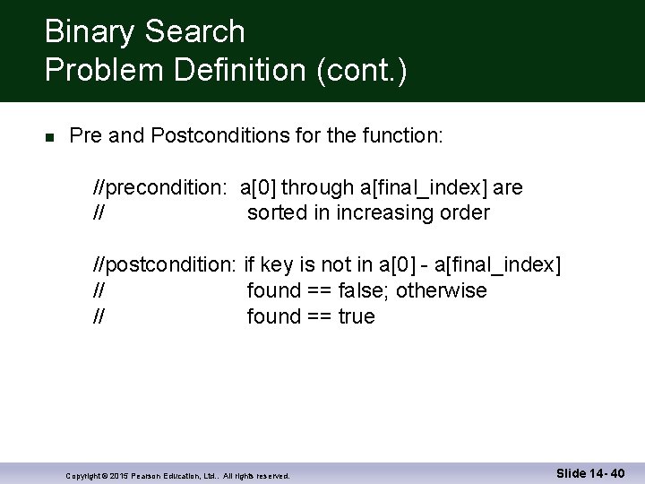 Binary Search Problem Definition (cont. ) n Pre and Postconditions for the function: //precondition: