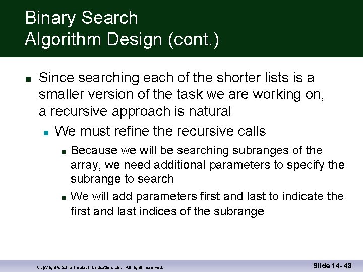 Binary Search Algorithm Design (cont. ) n Since searching each of the shorter lists