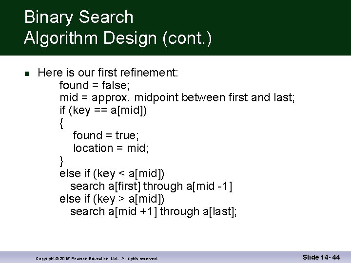 Binary Search Algorithm Design (cont. ) n Here is our first refinement: found =