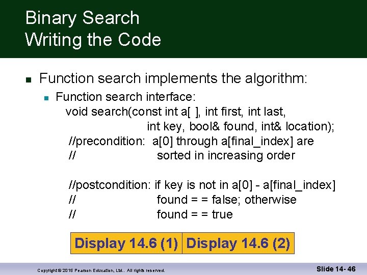 Binary Search Writing the Code n Function search implements the algorithm: n Function search