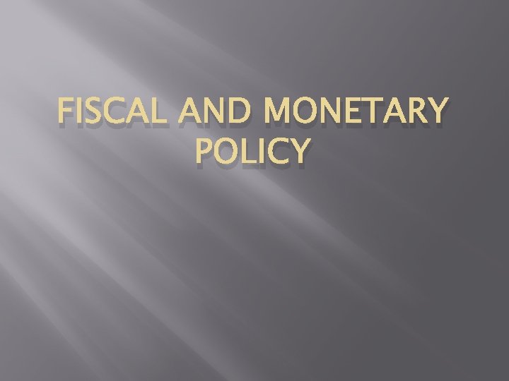 FISCAL AND MONETARY POLICY 