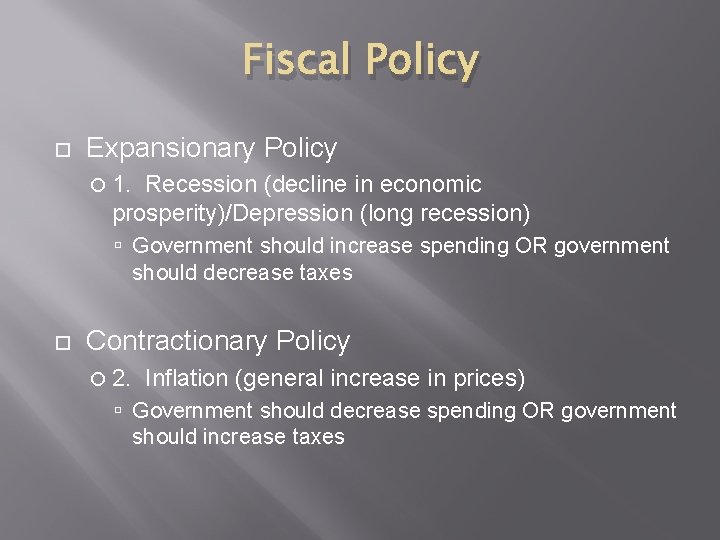 Fiscal Policy Expansionary Policy 1. Recession (decline in economic prosperity)/Depression (long recession) Government should