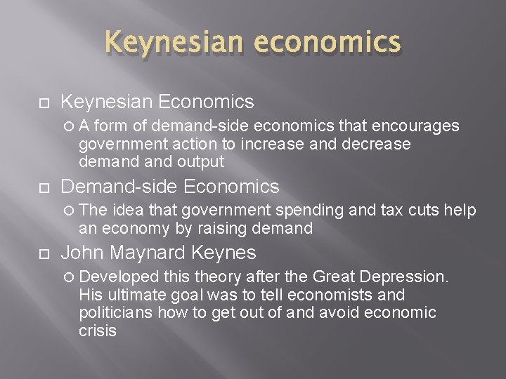 Keynesian economics Keynesian Economics A form of demand-side economics that encourages government action to