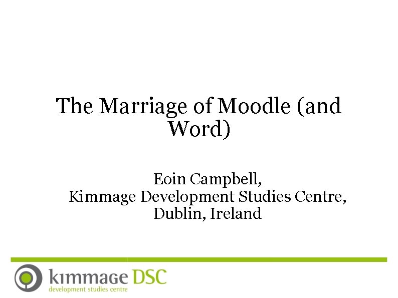 The Marriage of Moodle (and Word) Eoin Campbell, Kimmage Development Studies Centre, Dublin, Ireland