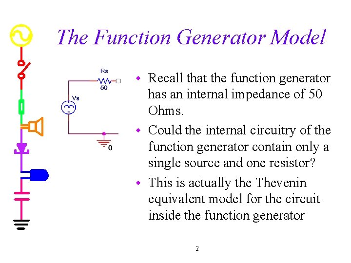 The Function Generator Model Recall that the function generator has an internal impedance of