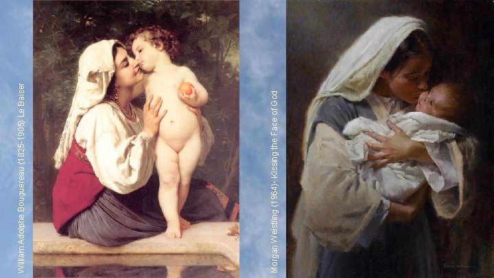 Morgan Weistling (1964)- Kissing the Face of God William Adolphe Bouguereau (1825 -1905) Le