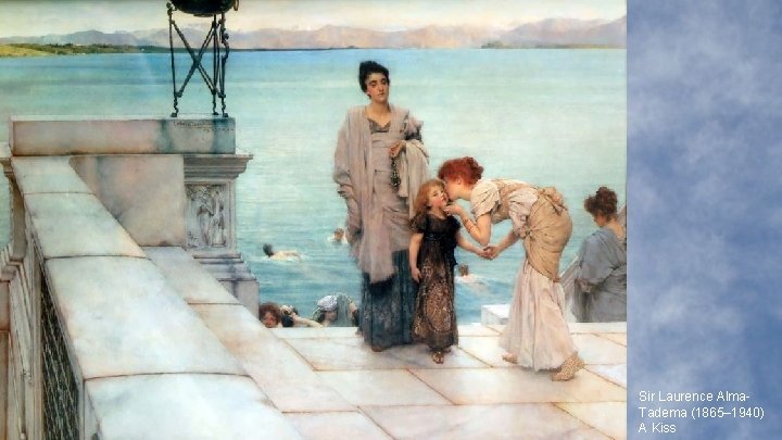 Sir Laurence Alma. Tadema (1865– 1940) A Kiss 