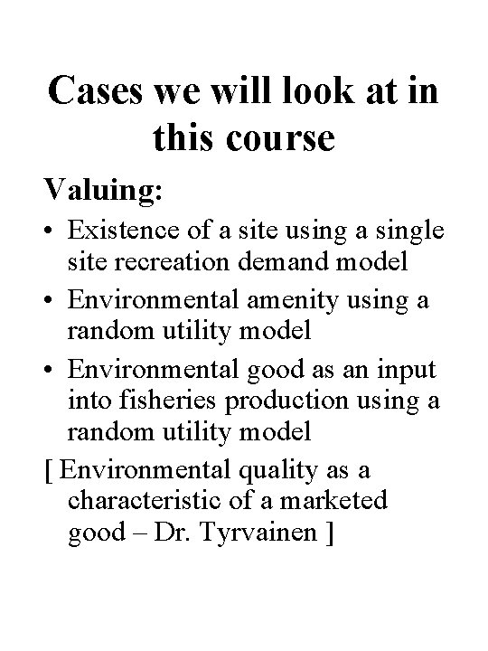 Cases we will look at in this course Valuing: • Existence of a site